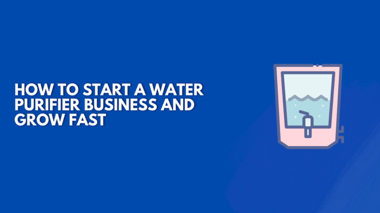 How to Start a Water Purifier Business and Grow Fast